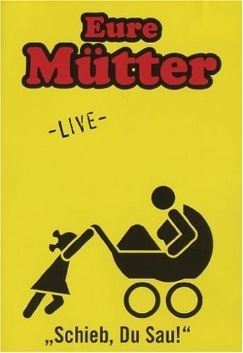 Eure Mütter Live – „Schieb, Du Sau!“